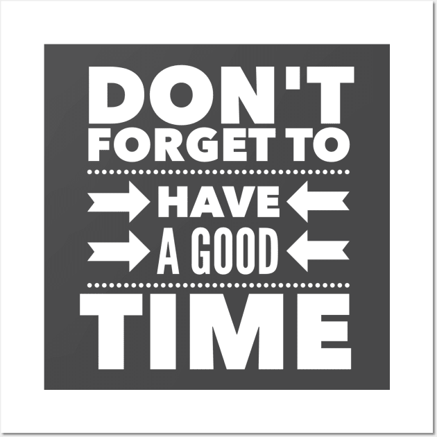 Don't forget to have a good time Wall Art by wamtees